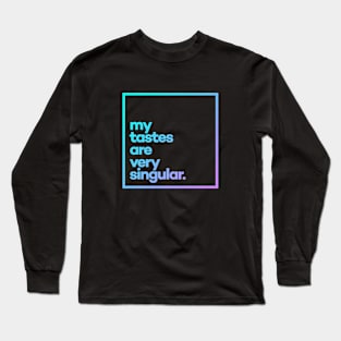 My tastes are very singular Minimal Color Typography Long Sleeve T-Shirt